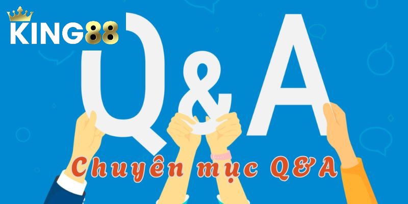 Trả lời các câu hỏi thường gặp từ các hội viên King88