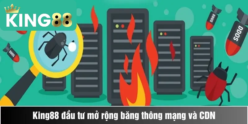 King88 đầu tư mở rộng băng thông mạng và CDN