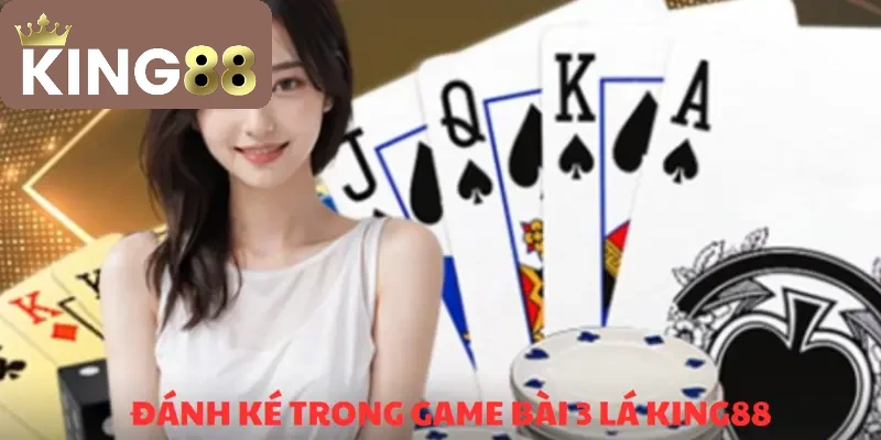 Đánh ké - Game bài 3 lá KING88 được săn đón nhất