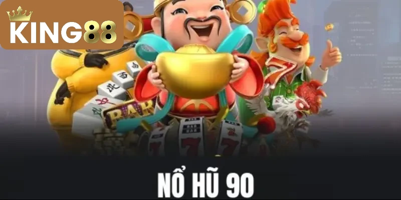 Nổ Hũ 90 – Game đổi thưởng đỉnh cao hút hồn game thủ 2025