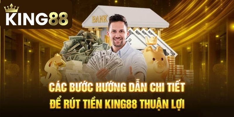 Các cách rút tiền King88 nhanh chóng và bảo mật