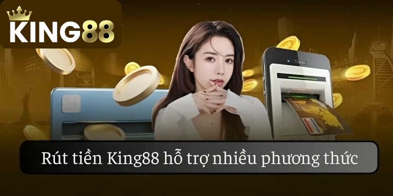 Thông tin quan trọng cần nắm khi rút tiền King88