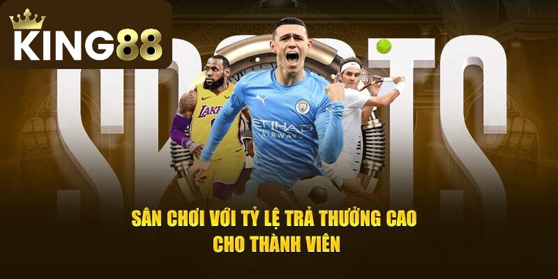 Tỷ lệ cược tại sảnh thể thao King88 luôn được cập nhật liên tục